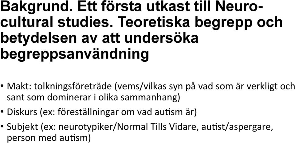 tolkningsföreträde (vems/vilkas syn på vad som är verkligt och sant som dominerar i olika