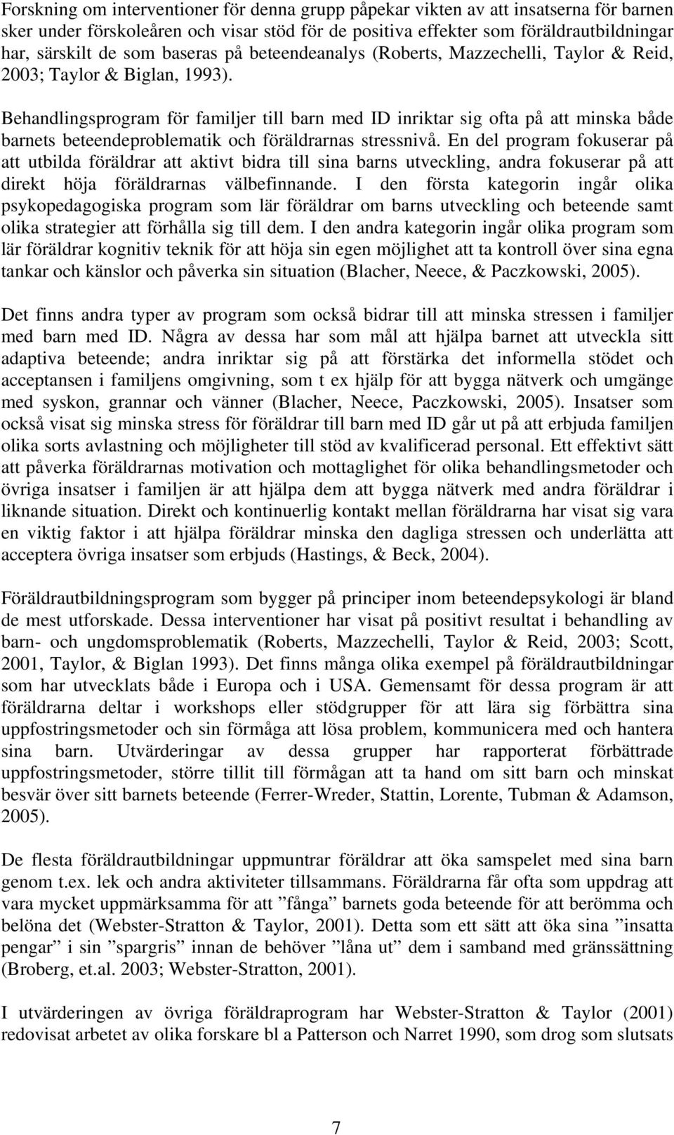 Behandlingsprogram för familjer till barn med ID inriktar sig ofta på att minska både barnets beteendeproblematik och föräldrarnas stressnivå.