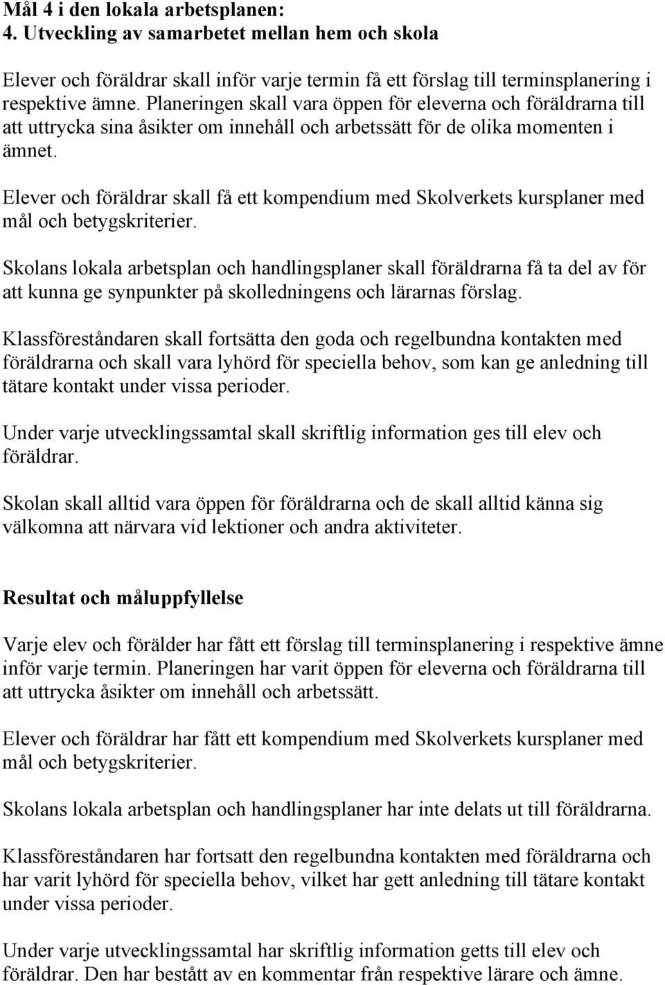 Elever och föräldrar skall få ett kompendium med Skolverkets kursplaner med mål och betygskriterier.