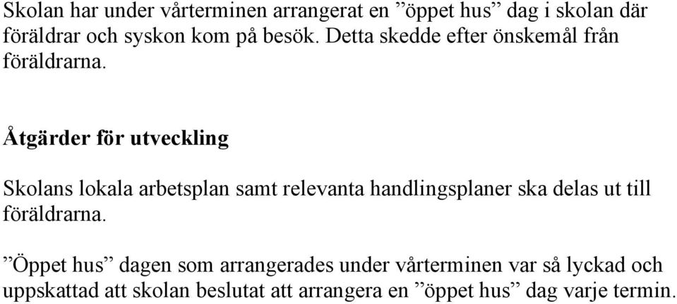 Åtgärder för utveckling Skolans lokala arbetsplan samt relevanta handlingsplaner ska delas ut till