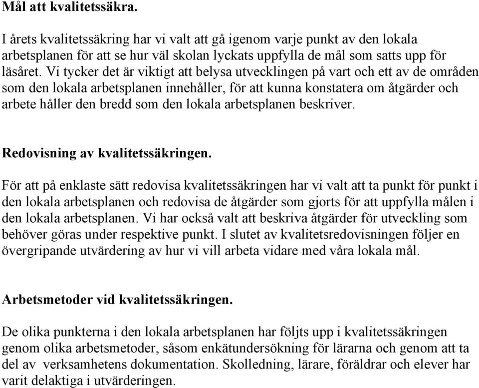 arbetsplanen beskriver. Redovisning av kvalitetssäkringen.