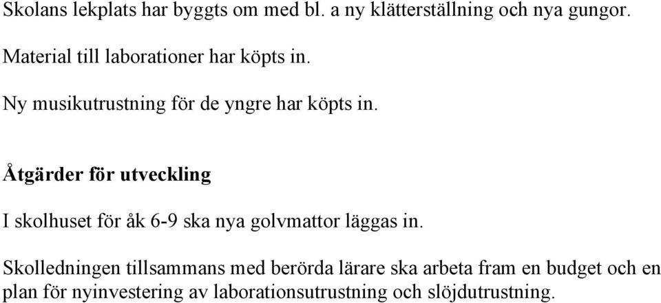 Åtgärder för utveckling I skolhuset för åk 6-9 ska nya golvmattor läggas in.