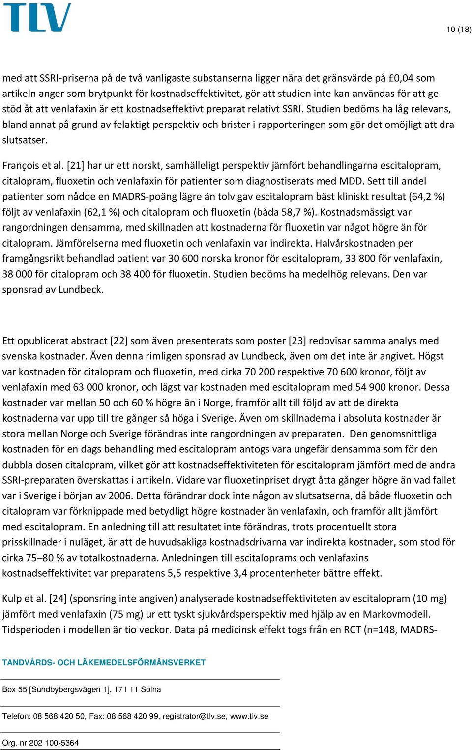 Studien bedöms ha låg relevans, bland annat på grund av felaktigt perspektiv och brister i rapporteringen som gör det omöjligt att dra slutsatser. François et al.