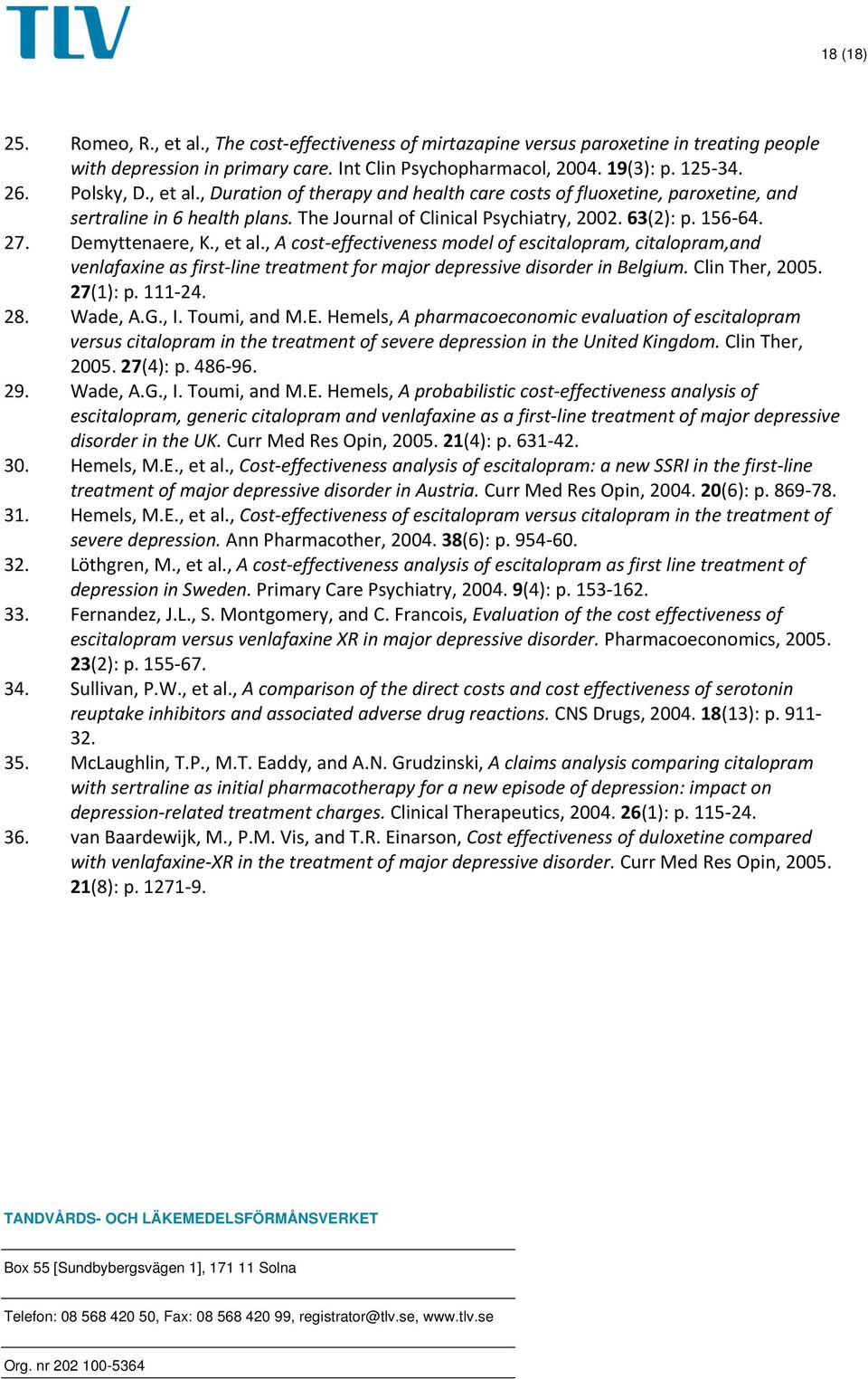 Demyttenaere, K., et al., A cost effectiveness model of escitalopram, citalopram,and venlafaxine as first line treatment for major depressive disorder in Belgium. Clin Ther, 2005. 27(1): p. 111 24.