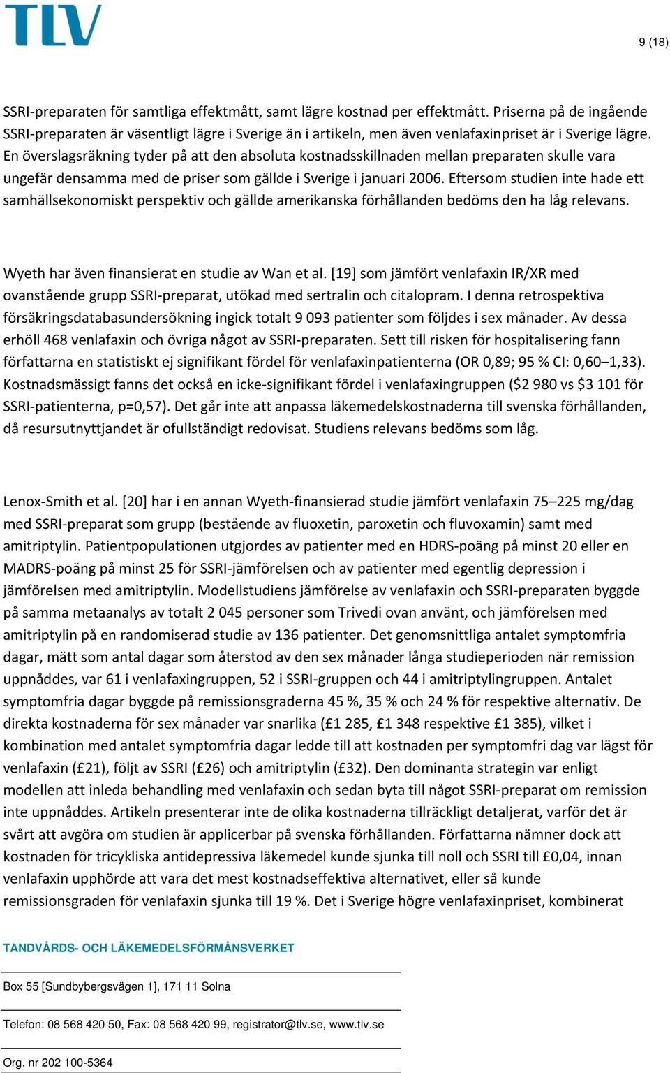 En överslagsräkning tyder på att den absoluta kostnadsskillnaden mellan preparaten skulle vara ungefär densamma med de priser som gällde i Sverige i januari 2006.