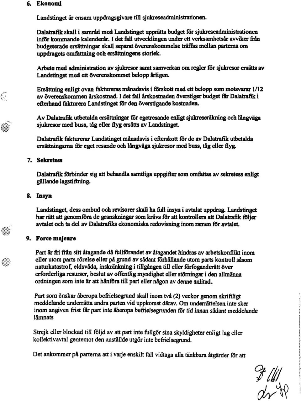 Arbete med administration av sjukresor samt samverkan om regler för sjukresor ersätts av Landstinget med ett överenskommet belopp hligen.