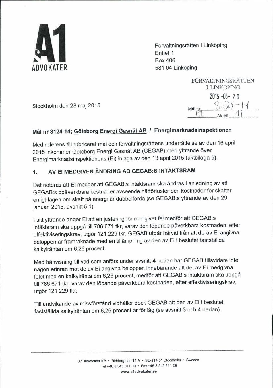 Energimarknadsinspektionen Med referens till rubricerat mal och forvaltningsrattens underrattelse av den 16 april 2015 inkommer Goteborg Energi Gasnat AB (GEGAB) med yttrande over