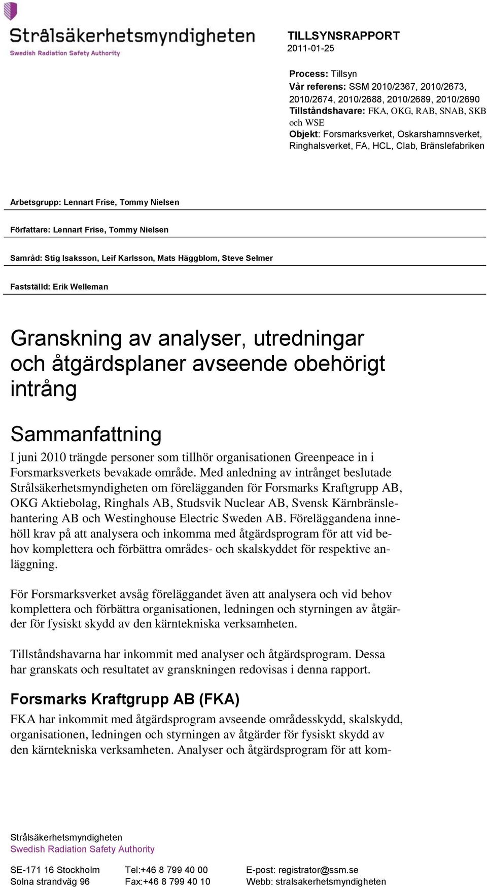 Fastställd: Erik Welleman Granskning av analyser, utredningar och åtgärdsplaner avseende obehörigt intrång Sammanfattning I juni 2010 trängde personer som tillhör organisationen Greenpeace in i