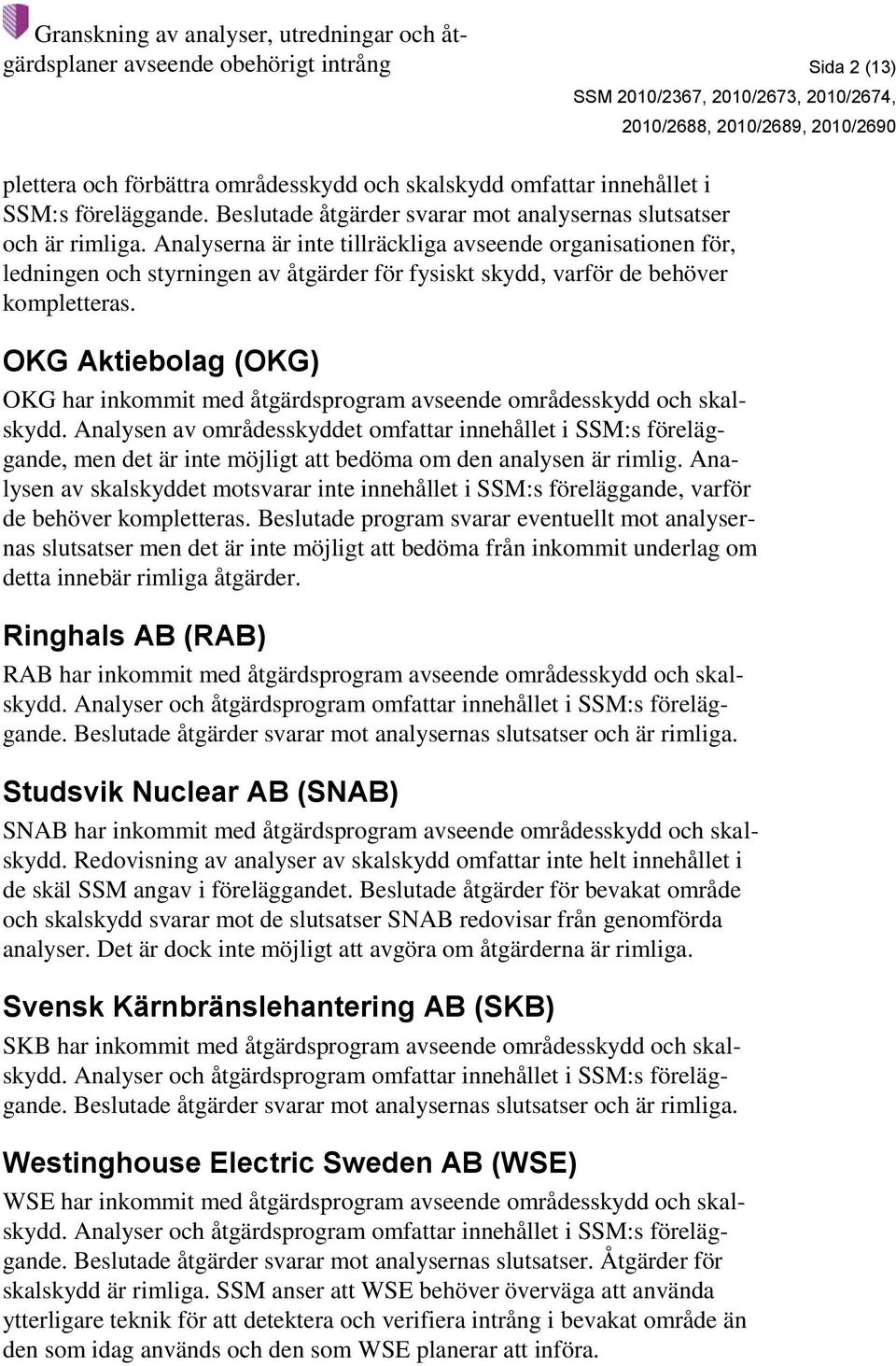 OKG Aktiebolag (OKG) OKG har inkommit med åtgärdsprogram avseende områdesskydd och skalskydd.