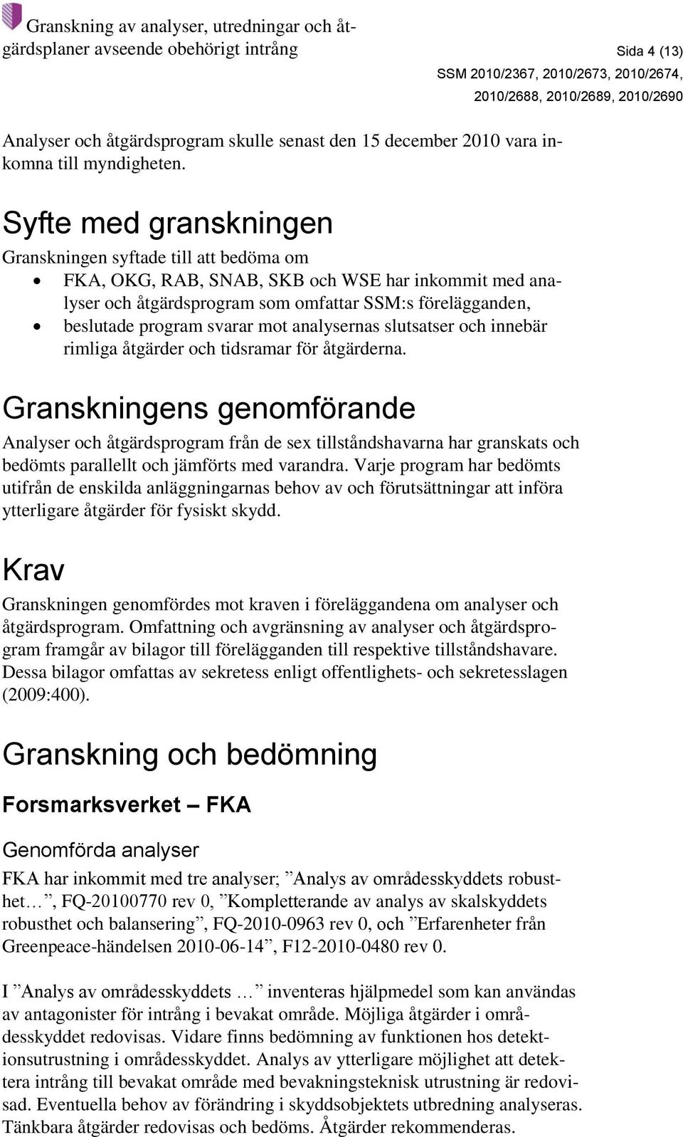mot analysernas slutsatser och innebär rimliga åtgärder och tidsramar för åtgärderna.