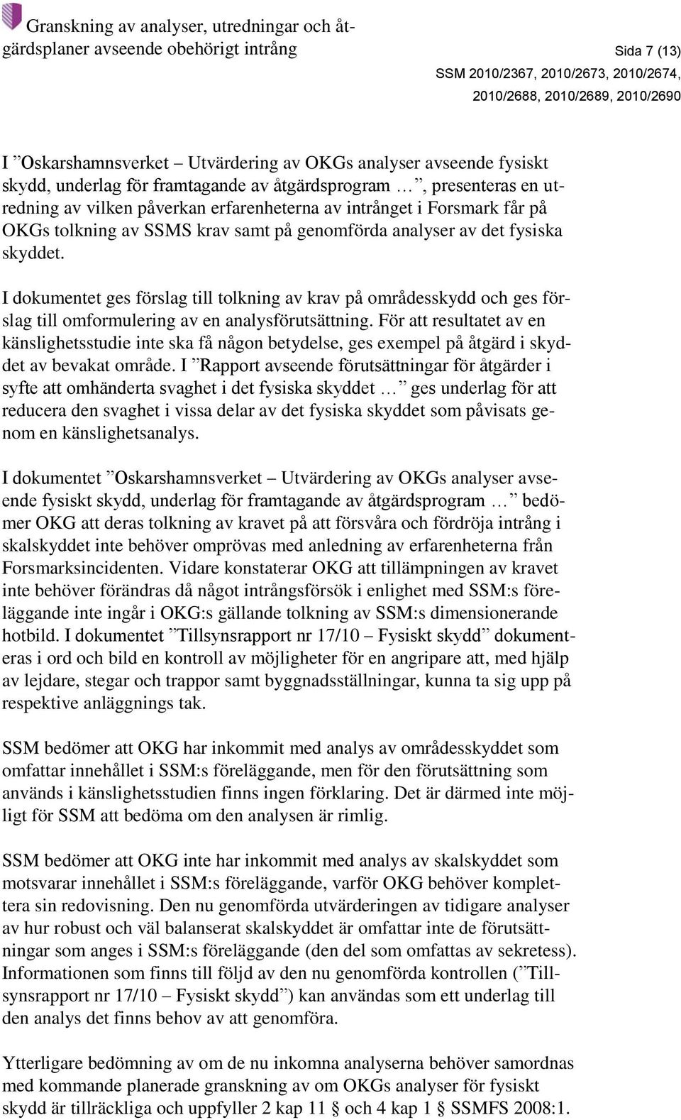 I dokumentet ges förslag till tolkning av krav på områdesskydd och ges förslag till omformulering av en analysförutsättning.