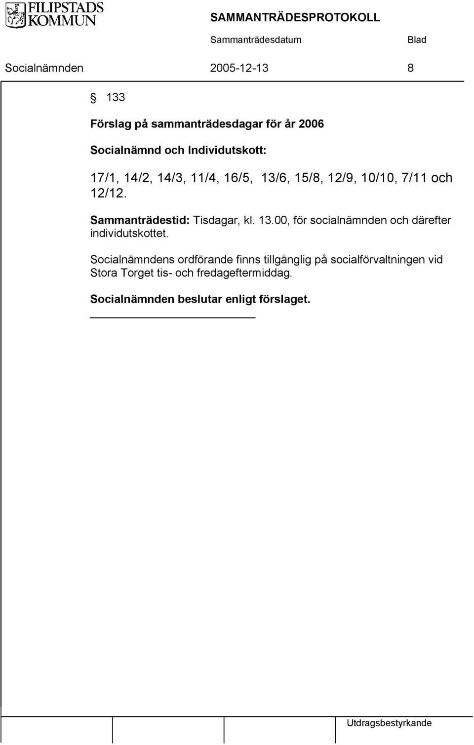 Sammanträdestid: Tisdagar, kl. 13.00, för socialnämnden och därefter individutskottet.