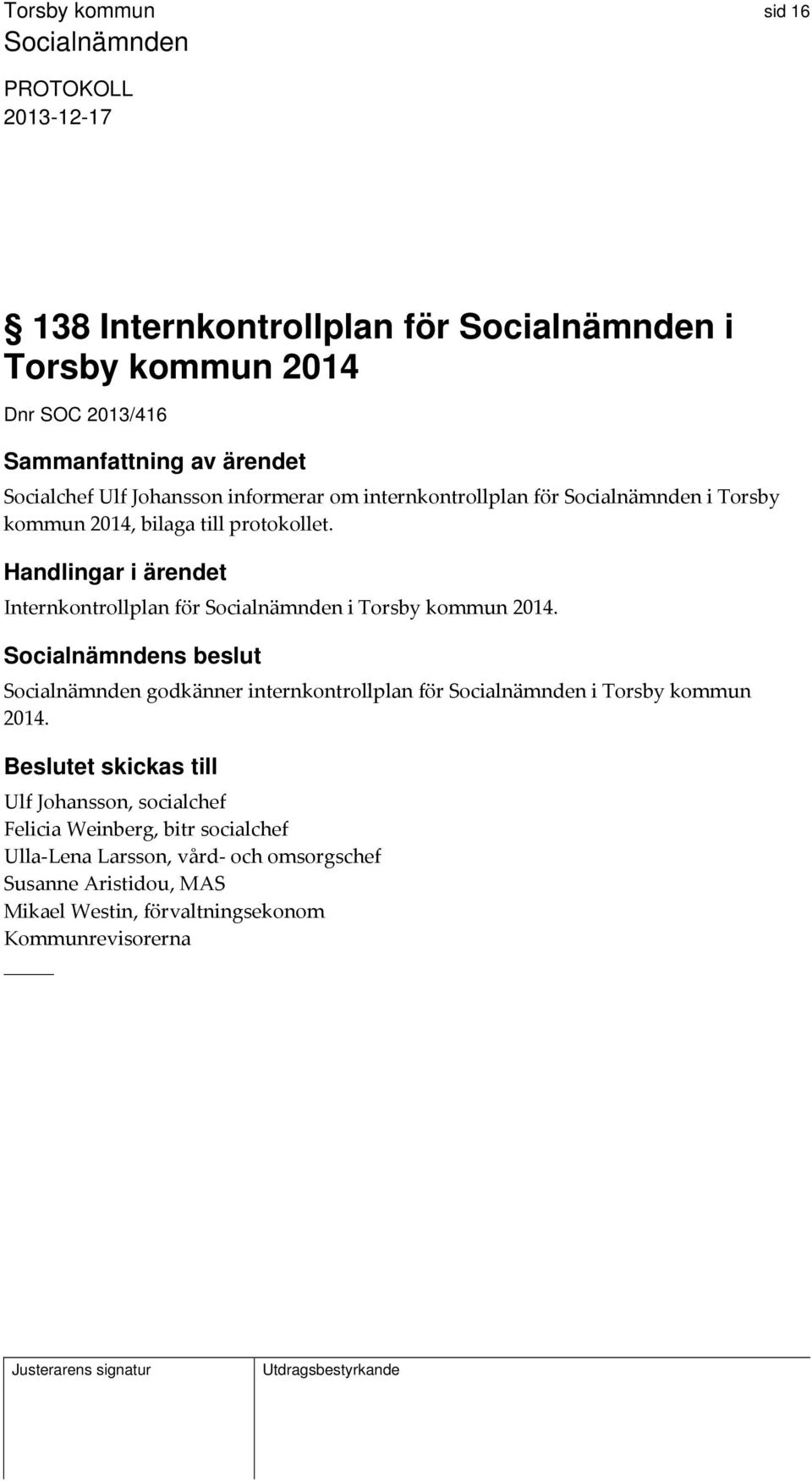 s beslut godkänner internkontrollplan för i Torsby kommun 2014.