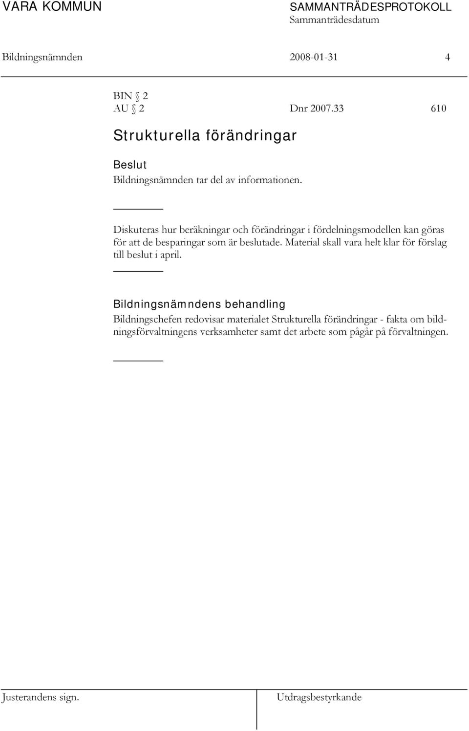 Diskuteras hur beräkningar och förändringar i fördelningsmodellen kan göras för att de besparingar som är beslutade.