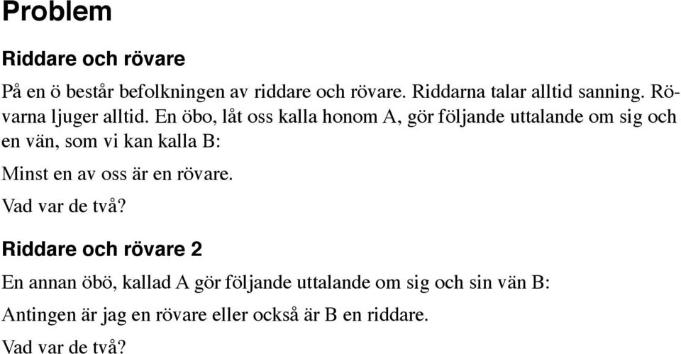 En öbo, låt oss kalla honom A, gör följande uttalande om sig och en vän, som vi kan kalla B: Minst en av