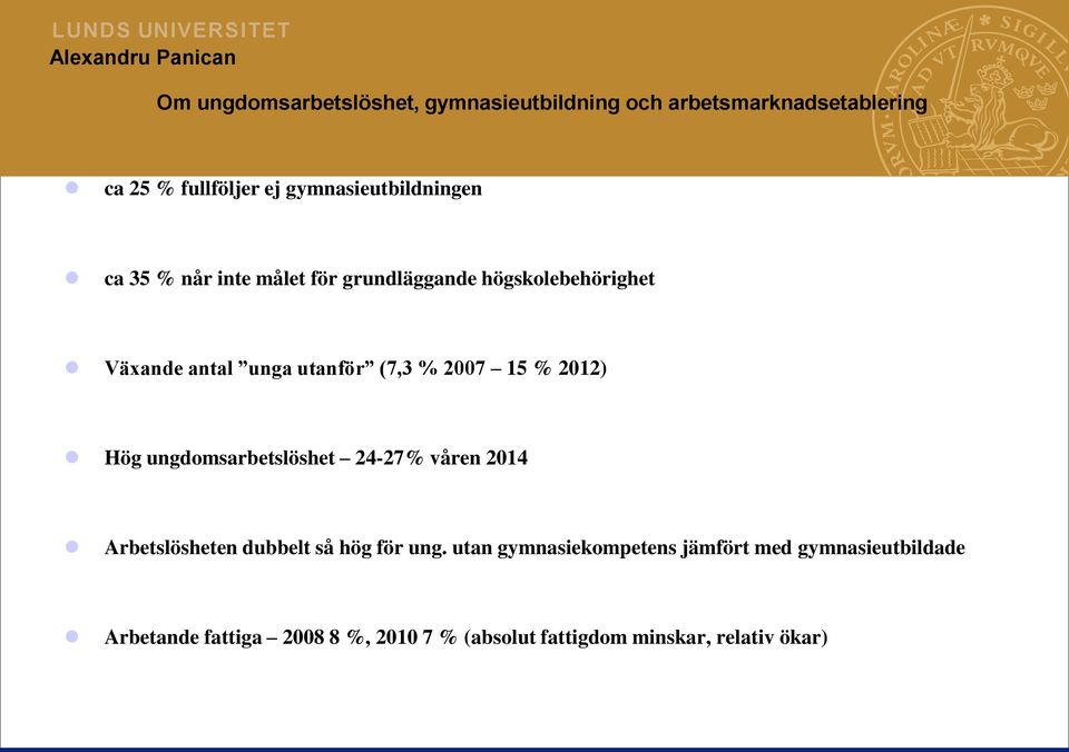 ungdomsarbetslöshet 24-27% våren 2014 Arbetslösheten dubbelt så hög för ung.