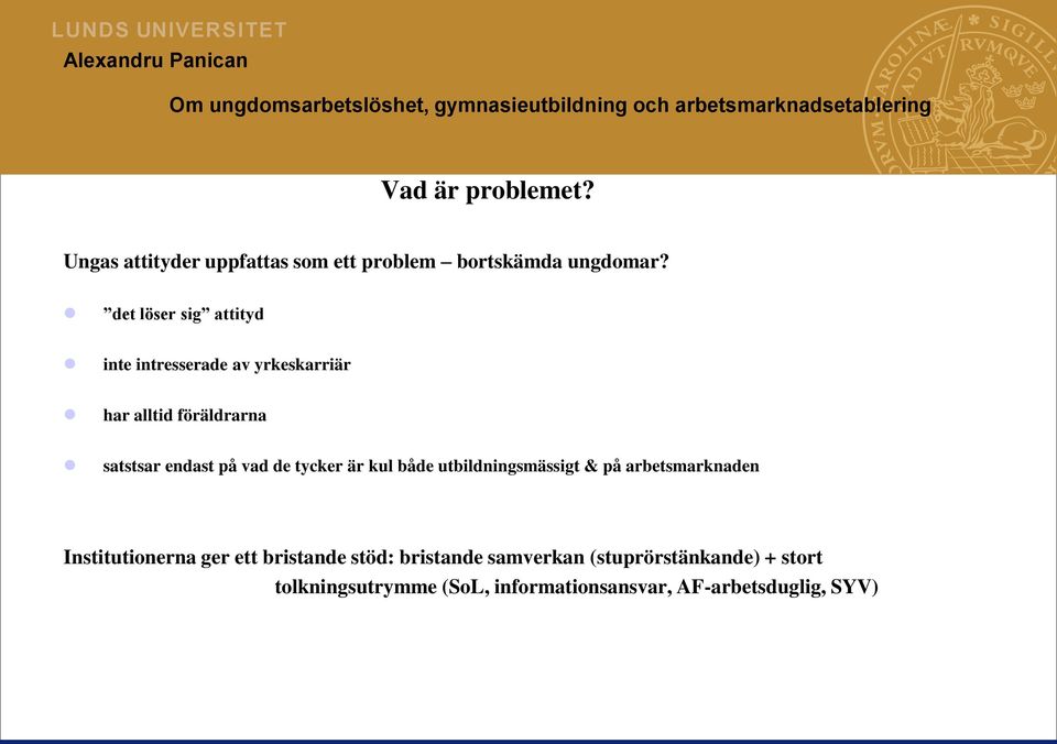 vad de tycker är kul både utbildningsmässigt & på arbetsmarknaden Institutionerna ger ett