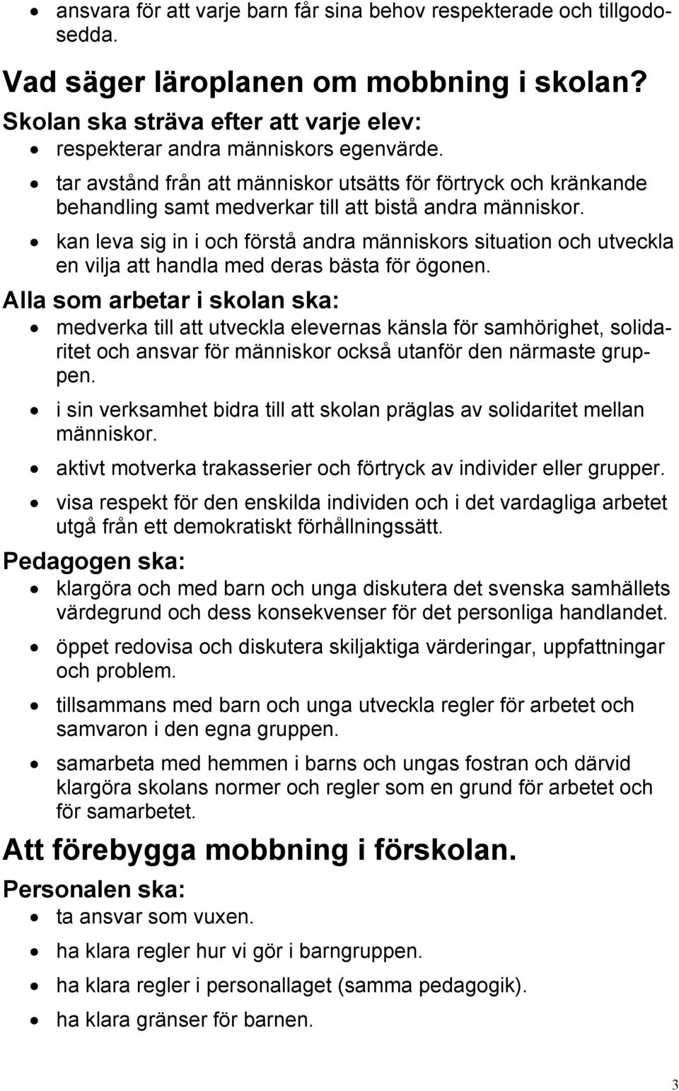 kan leva sig in i och förstå andra människors situation och utveckla en vilja att handla med deras bästa för ögonen.