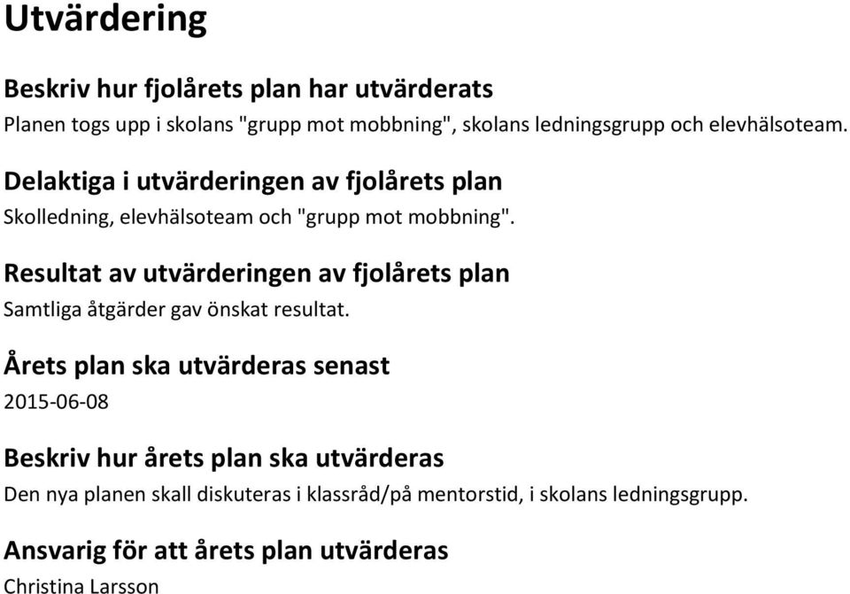 Resultat av utvärderingen av fjolårets plan Samtliga åtgärder gav önskat resultat.