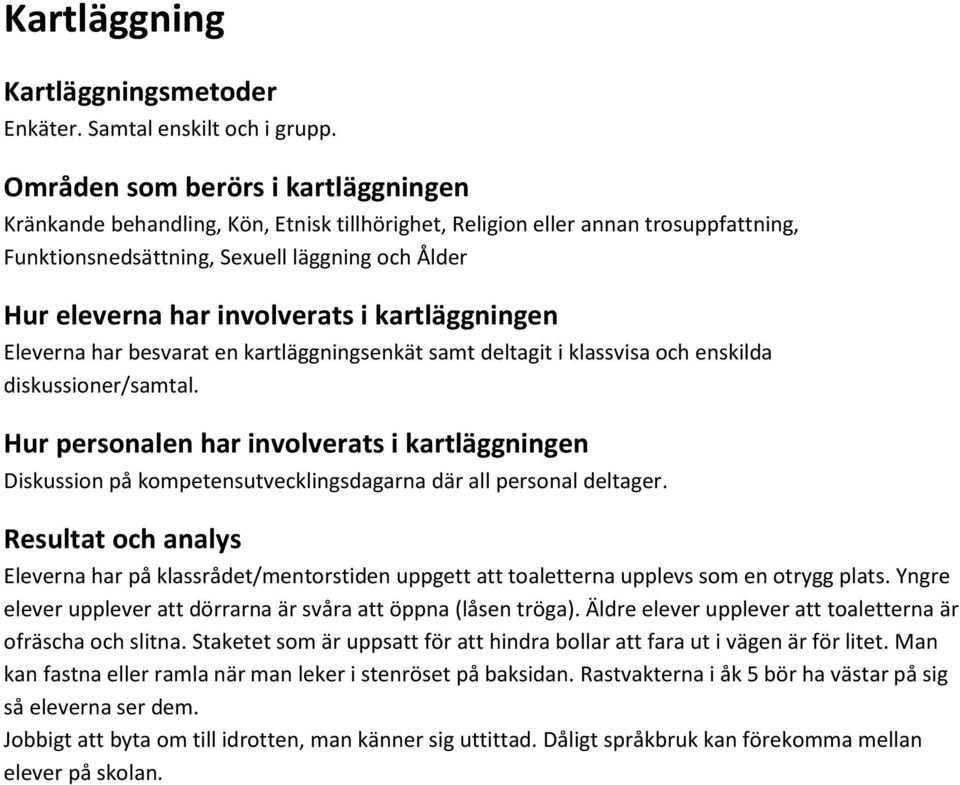 i kartläggningen Eleverna har besvarat en kartläggningsenkät samt deltagit i klassvisa och enskilda diskussioner/samtal.