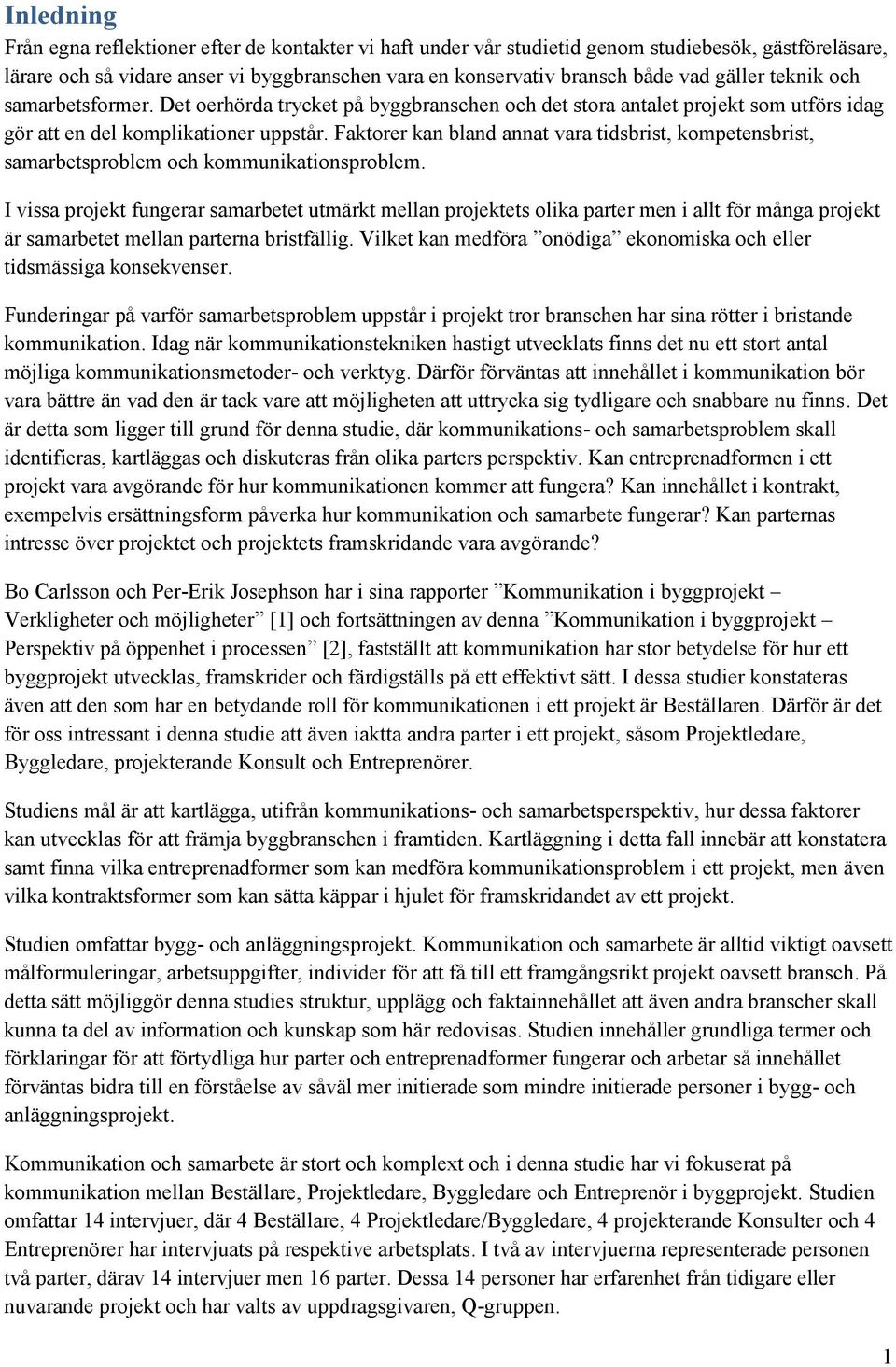 Faktorer kan bland annat vara tidsbrist, kompetensbrist, samarbetsproblem och kommunikationsproblem.