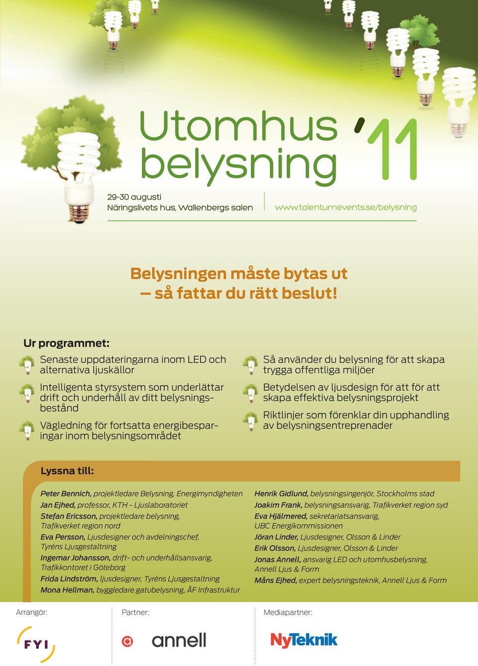 energibesparingar inom belysningsområdet Så använder du belysning för att skapa trygga offentliga miljöer Betydelsen av ljusdesign för att för att skapa effektiva belysningsprojekt Riktlinjer som