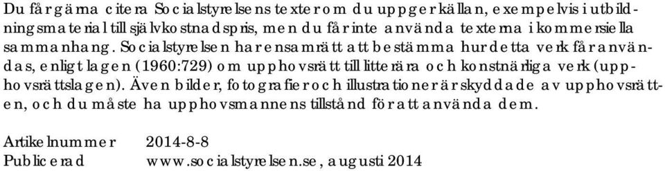 Socialstyrelsen har ensamrätt att bestämma hur detta verk får användas, enligt lagen (1960:729) om upphovsrätt till litterära och