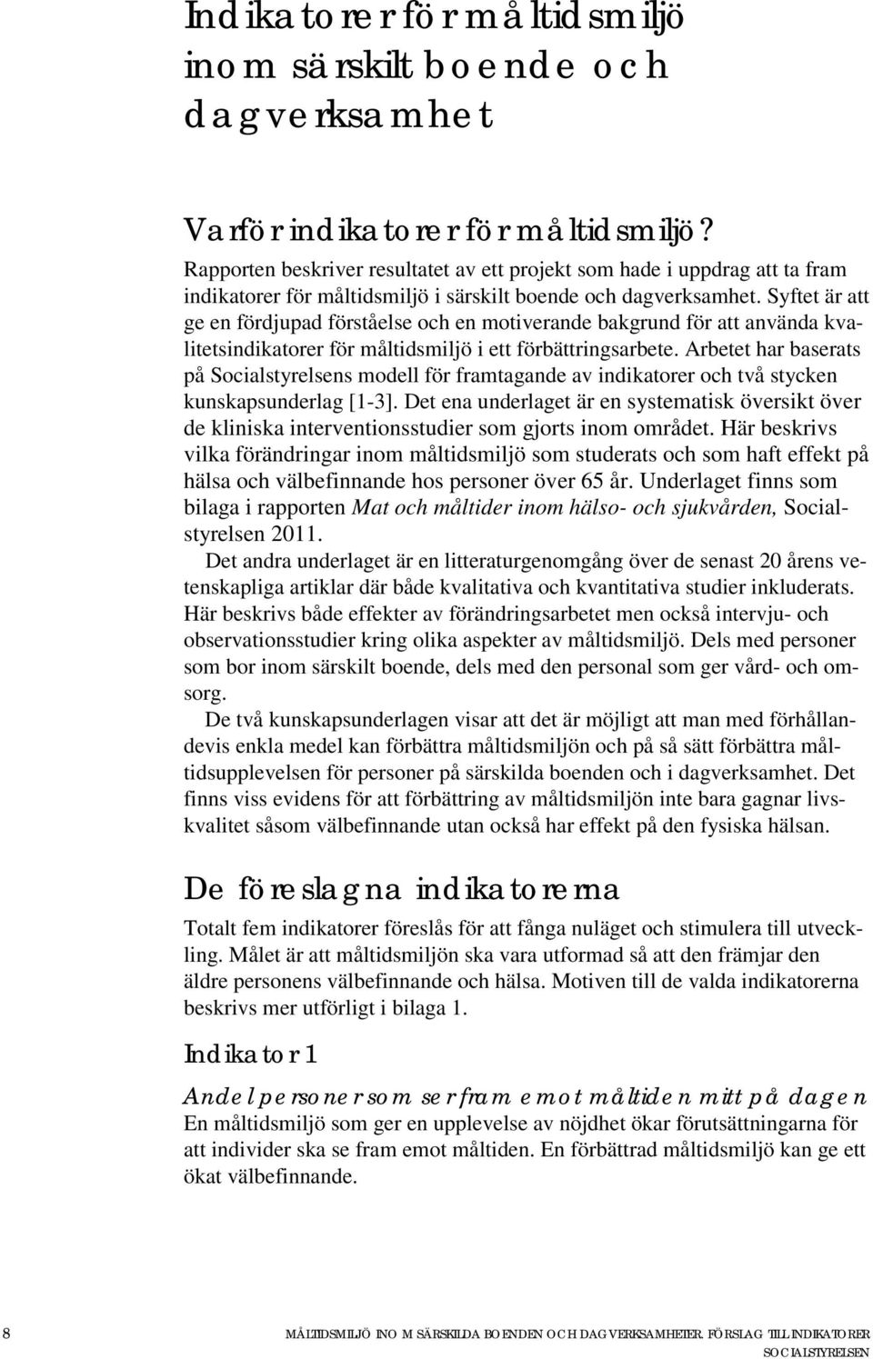 Syftet är att ge en fördjupad förståelse och en motiverande bakgrund för att använda kvalitetsindikatorer för måltidsmiljö i ett förbättringsarbete.