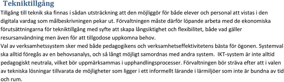 tillgodose uppkomna behov. Val av verksamhetssystem sker med både pedagogikens och verksamhetseffektivitetens bästa för ögonen.