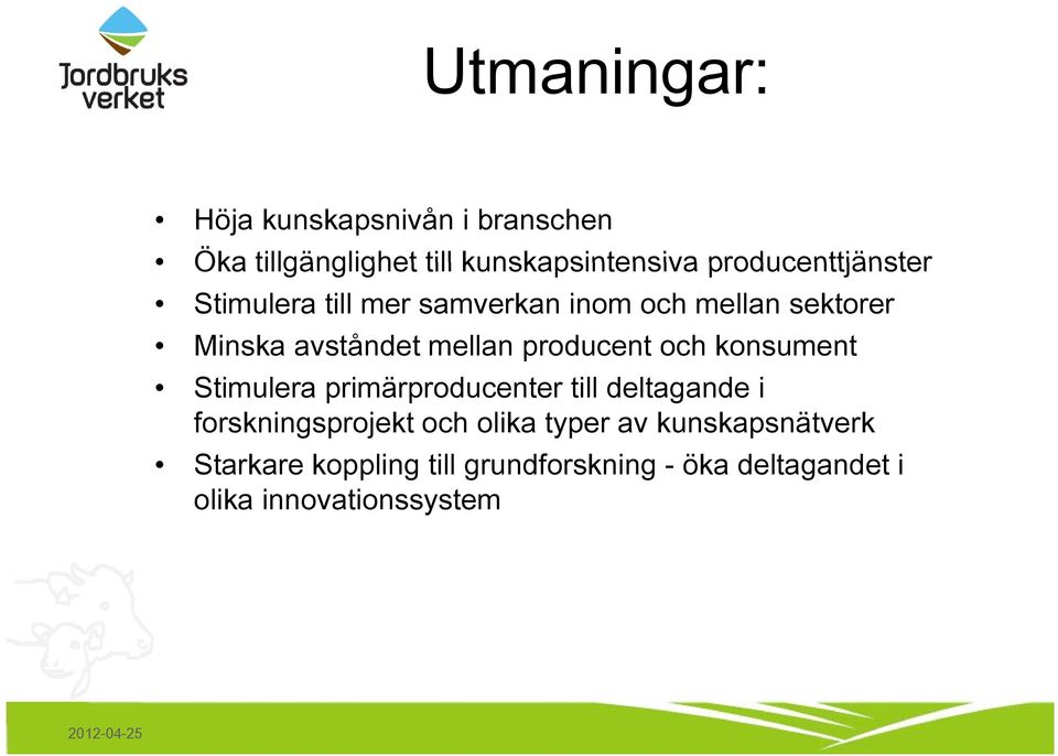 producent och konsument Stimulera primärproducenter till deltagande i forskningsprojekt och