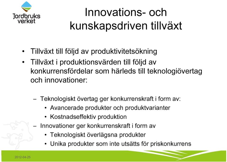 Teknologiskt övertag ger konkurrenskraft i form av: Avancerade produkter och produktvarianter Kostnadseffektiv