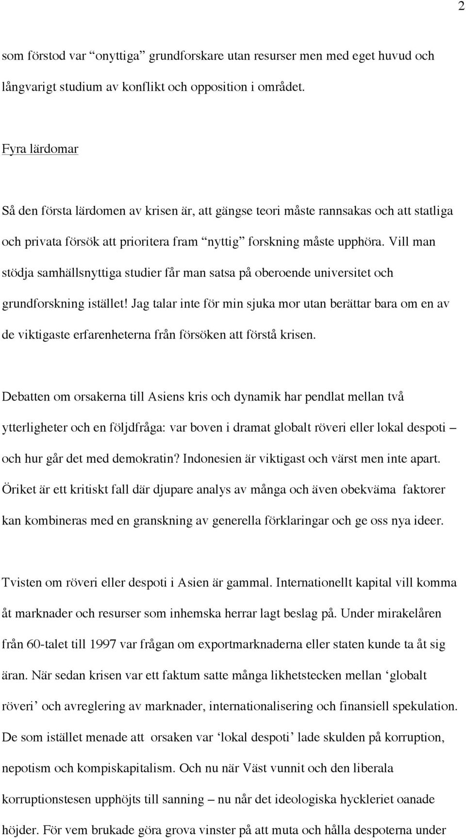 Vill man stödja samhällsnyttiga studier får man satsa på oberoende universitet och grundforskning istället!