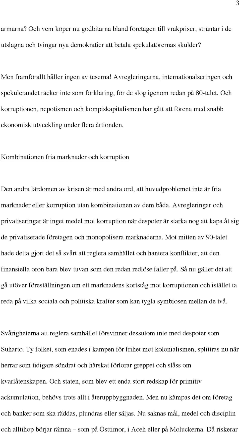 Och korruptionen, nepotismen och kompiskapitalismen har gått att förena med snabb ekonomisk utveckling under flera årtionden.