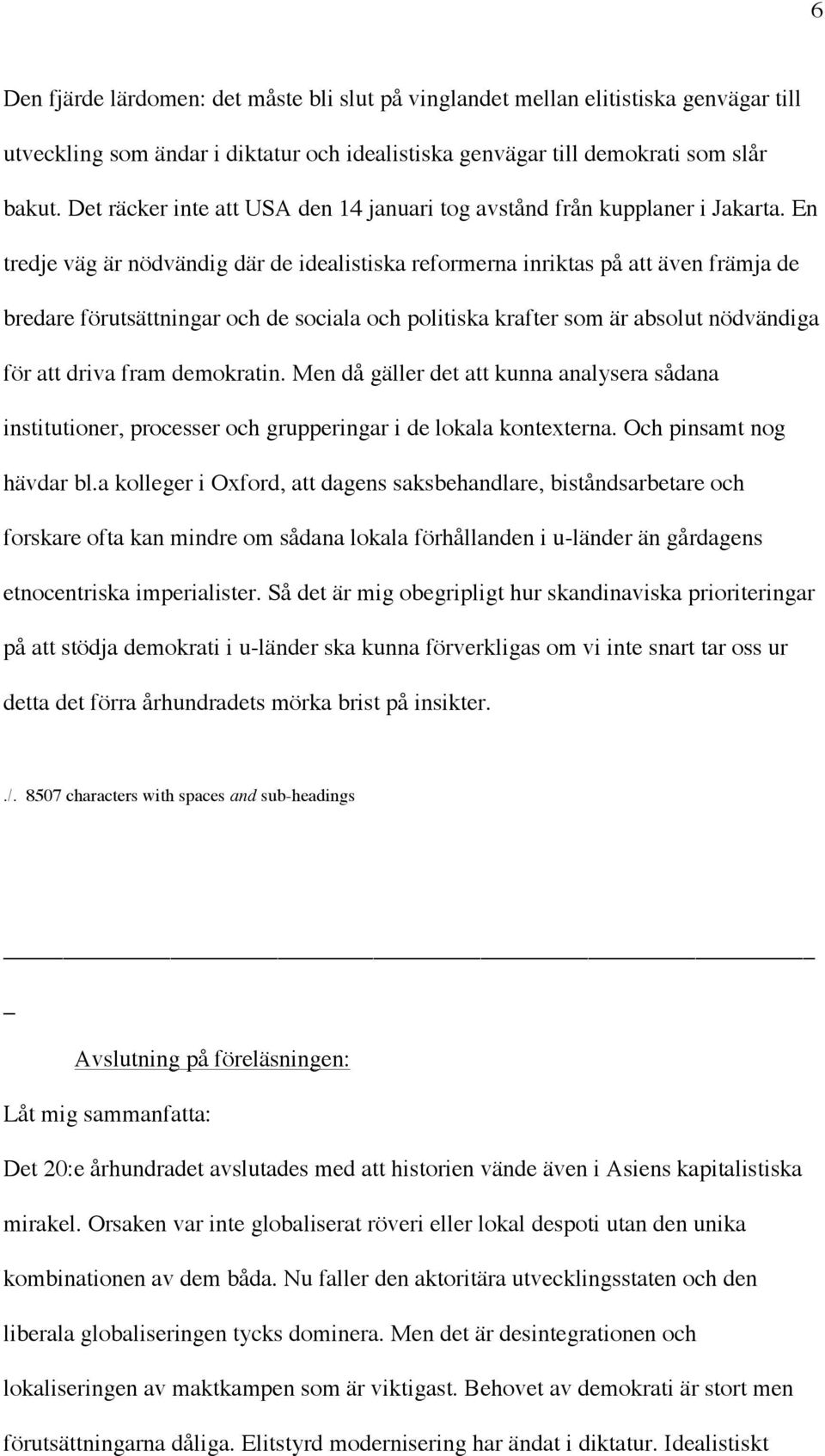 En tredje väg är nödvändig där de idealistiska reformerna inriktas på att även främja de bredare förutsättningar och de sociala och politiska krafter som är absolut nödvändiga för att driva fram