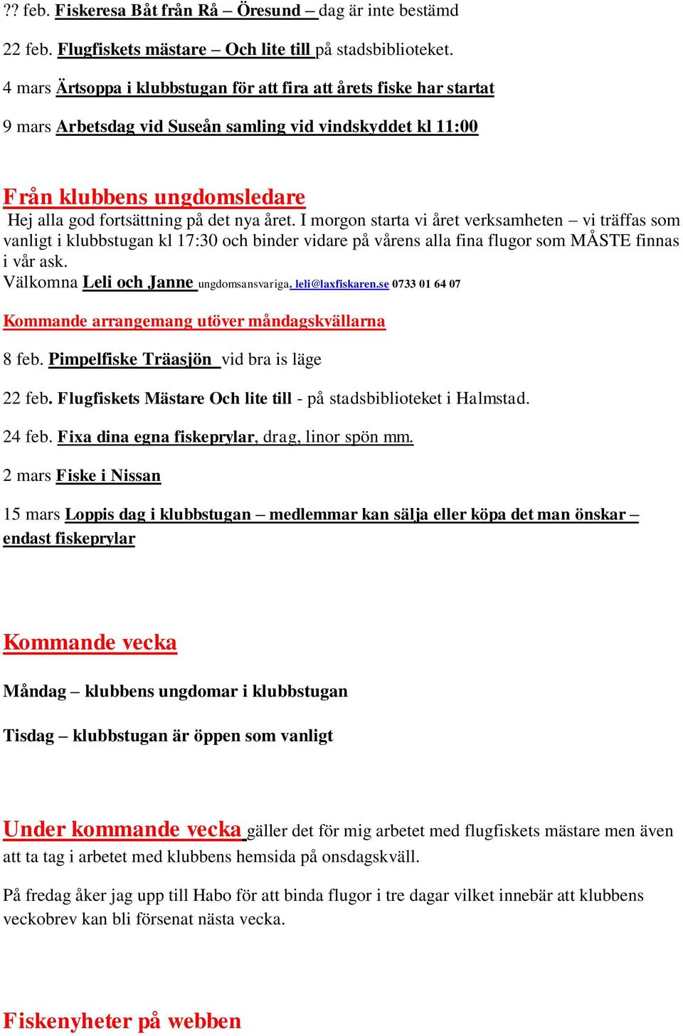 året. I morgon starta vi året verksamheten vi träffas som vanligt i klubbstugan kl 17:30 och binder vidare på vårens alla fina flugor som MÅSTE finnas i vår ask.