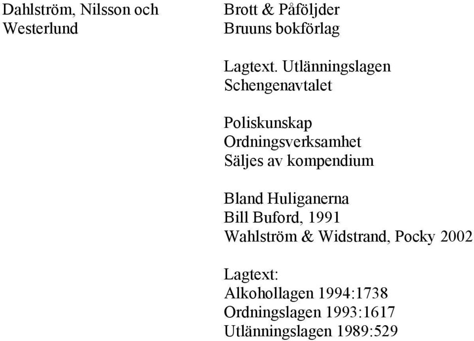 kompendium Bland Huliganerna Bill Buford, 1991 Wahlström & Widstrand, Pocky