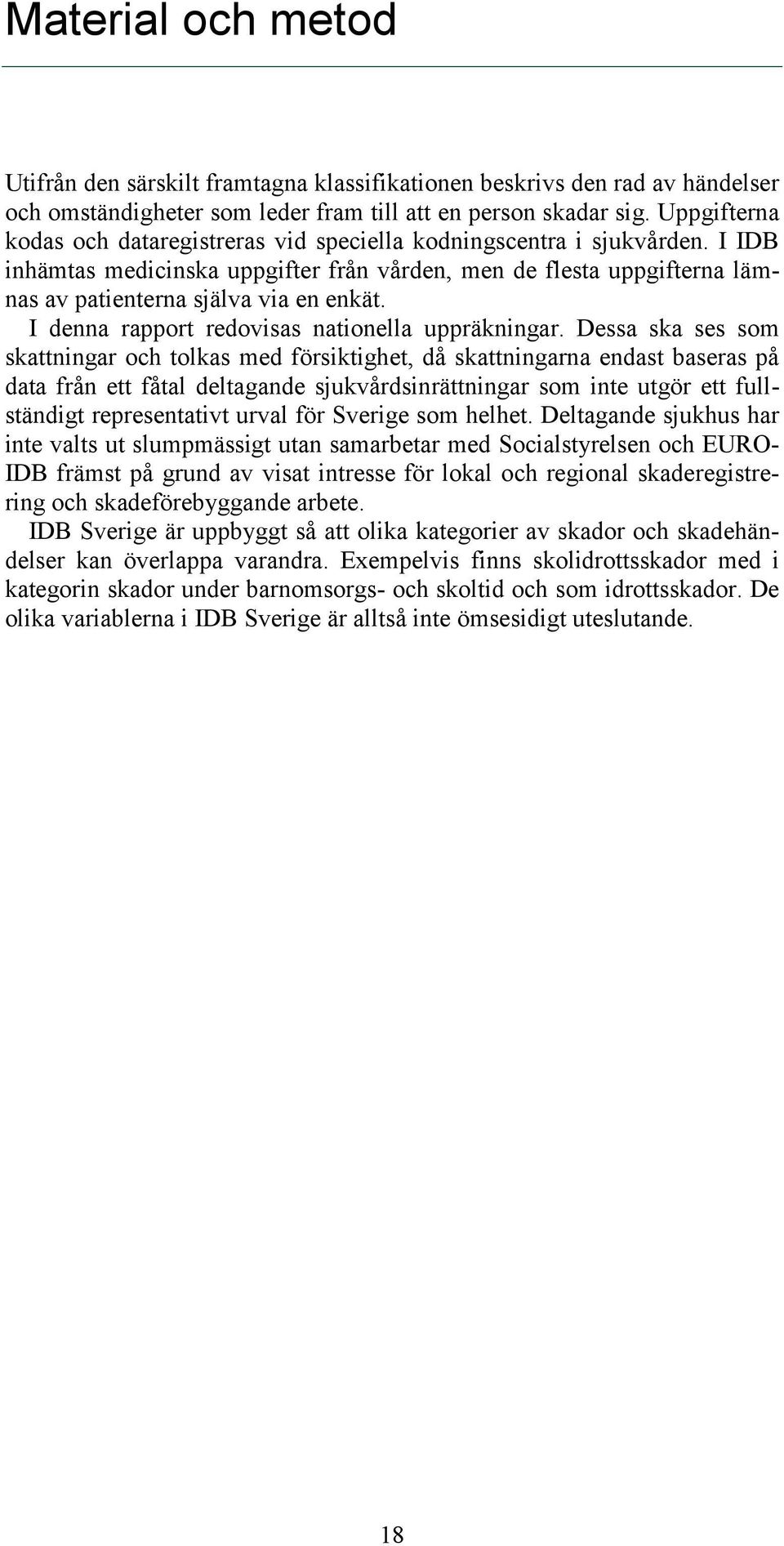 I denna rapport redovisas nationella uppräkningar.