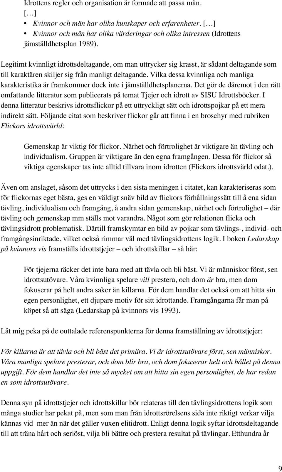 Legitimt kvinnligt idrottsdeltagande, om man uttrycker sig krasst, är sådant deltagande som till karaktären skiljer sig från manligt deltagande.