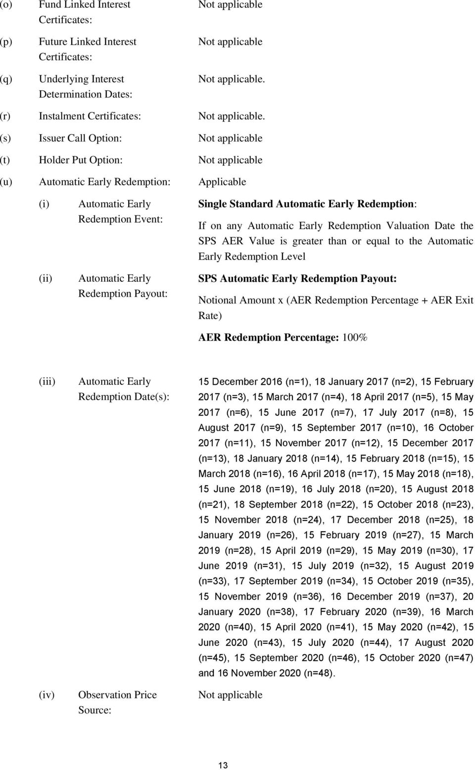 (s) Issuer Call Option: Not applicable (t) Holder Put Option: Not applicable (u) Automatic Early Redemption: Applicable (i) (ii) Automatic Early Redemption Event: Automatic Early Redemption Payout: