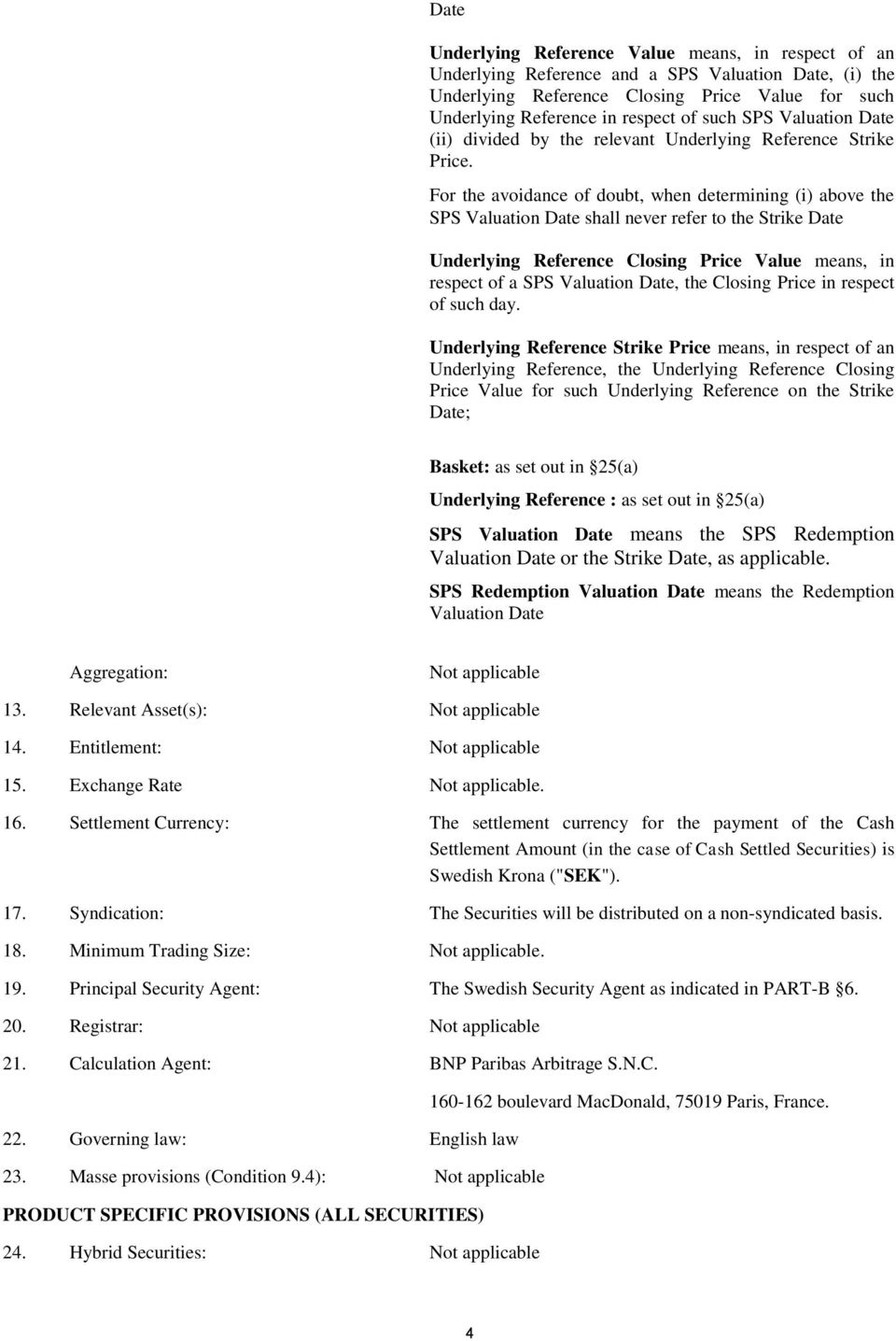 For the avoidance of doubt, when determining (i) above the SPS Valuation Date shall never refer to the Strike Date Underlying Reference Closing Price Value means, in respect of a SPS Valuation Date,