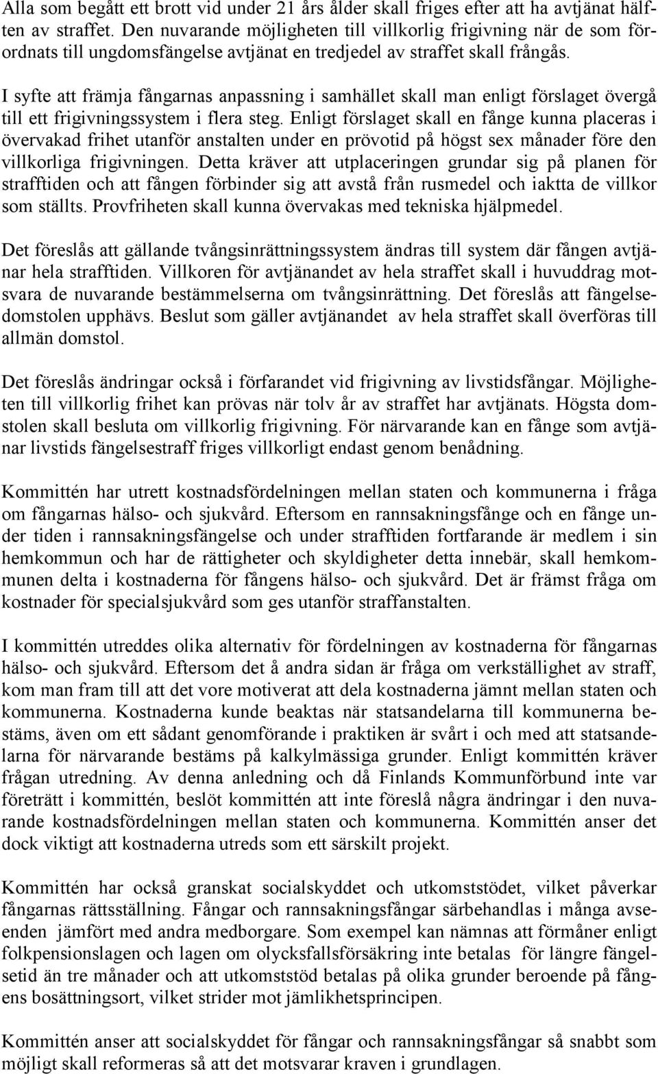 I syfte att främja fångarnas anpassning i samhället skall man enligt förslaget övergå till ett frigivningssystem i flera steg.