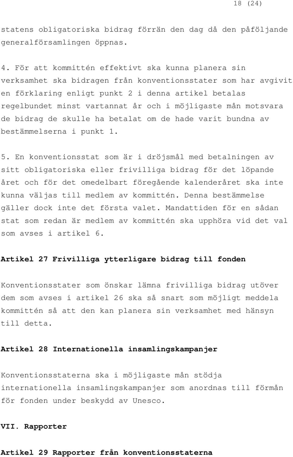 och i möjligaste mån motsvara de bidrag de skulle ha betalat om de hade varit bundna av bestämmelserna i punkt 1. 5.