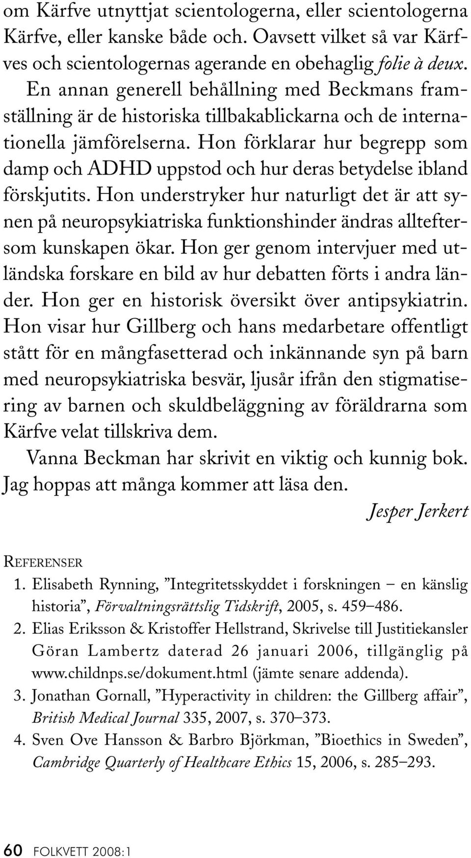 Hon förklarar hur begrepp som damp och ADHD uppstod och hur deras betydelse ibland förskjutits.