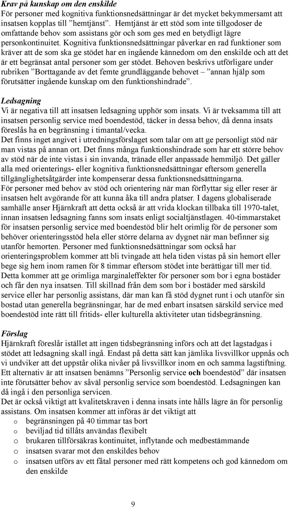 Kognitiva funktionsnedsättningar påverkar en rad funktioner som kräver att de som ska ge stödet har en ingående kännedom om den enskilde och att det är ett begränsat antal personer som ger stödet.