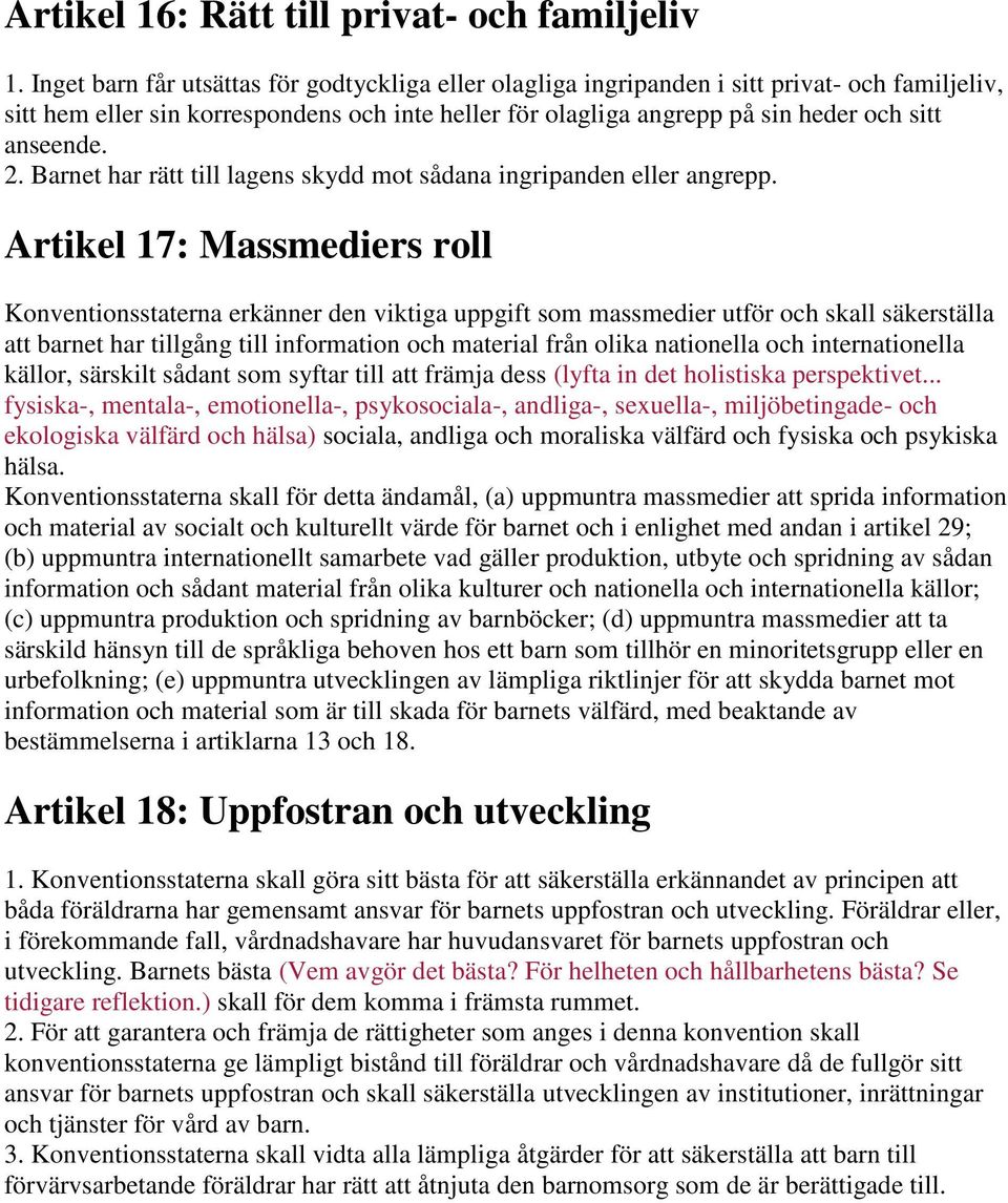 2. Barnet har rätt till lagens skydd mot sådana ingripanden eller angrepp.