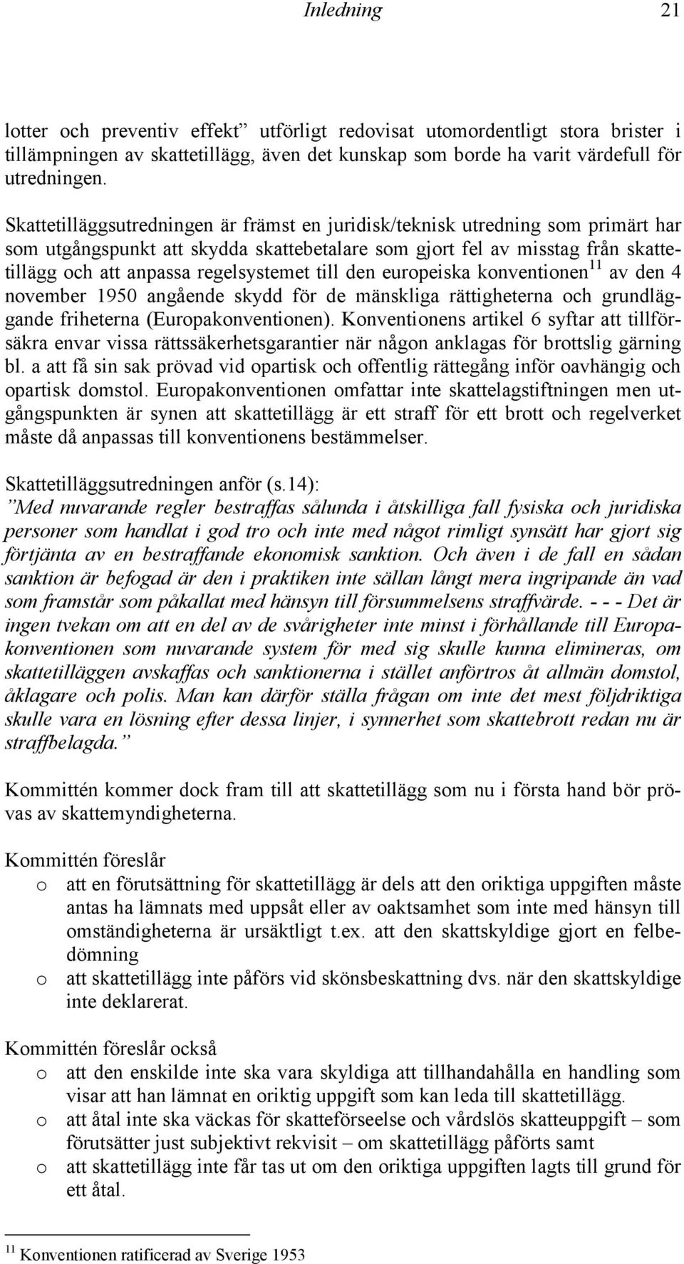 till den europeiska konventionen 11 av den 4 november 1950 angående skydd för de mänskliga rättigheterna och grundläggande friheterna (Europakonventionen).