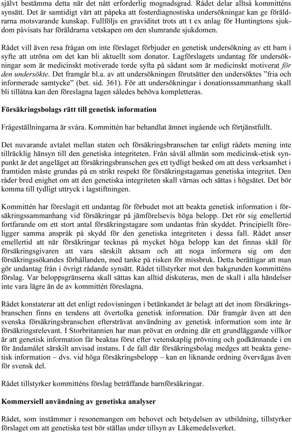 Fullföljs en graviditet trots att t ex anlag för Huntingtons sjukdom påvisats har föräldrarna vetskapen om den slumrande sjukdomen.