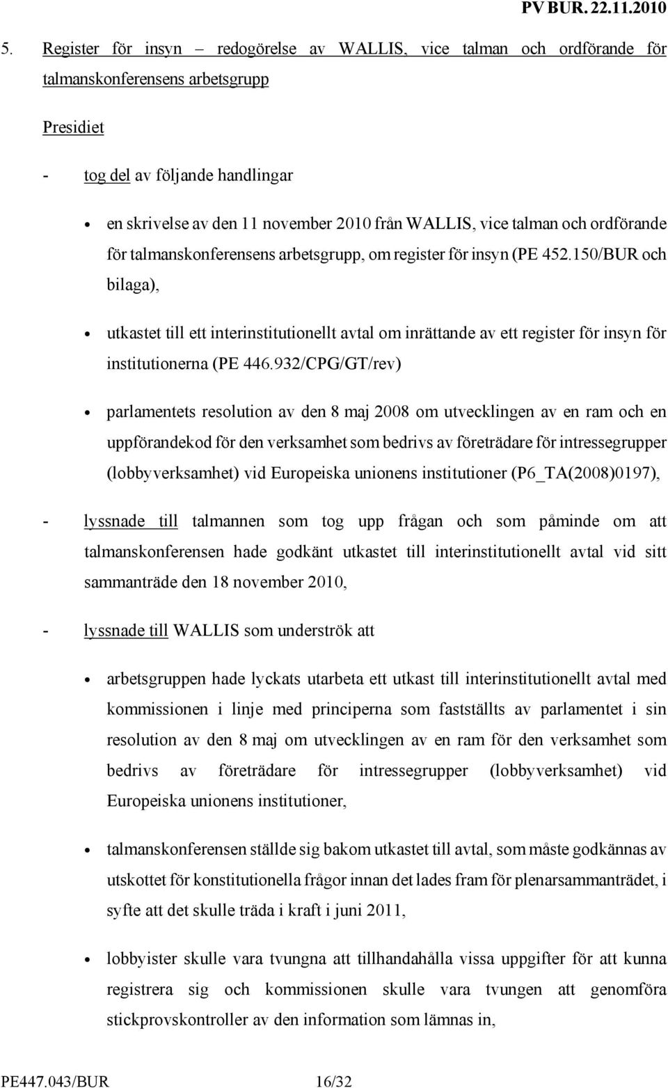 150/BUR och bilaga), utkastet till ett interinstitutionellt avtal om inrättande av ett register för insyn för institutionerna (PE 446.