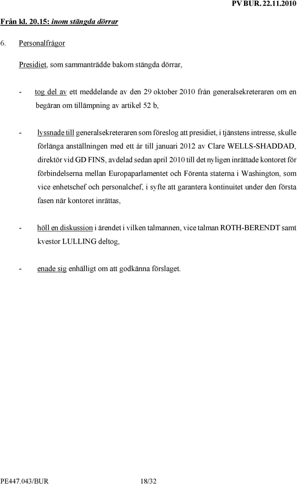 till generalsekreteraren som föreslog att presidiet, i tjänstens intresse, skulle förlänga anställningen med ett år till januari 2012 av Clare WELLS-SHADDAD, direktör vid GD FINS, avdelad sedan april