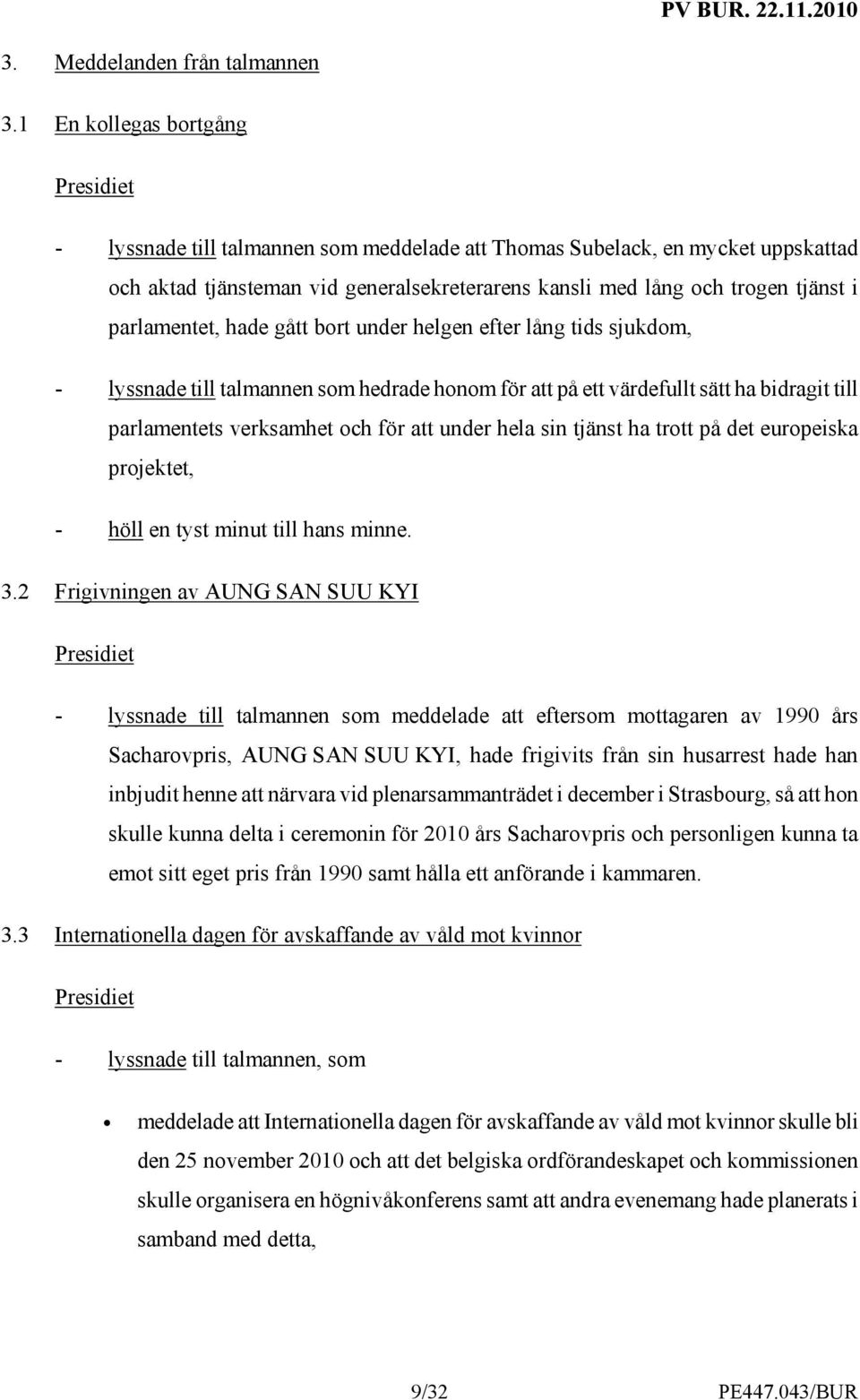 parlamentet, hade gått bort under helgen efter lång tids sjukdom, - lyssnade till talmannen som hedrade honom för att på ett värdefullt sätt ha bidragit till parlamentets verksamhet och för att under